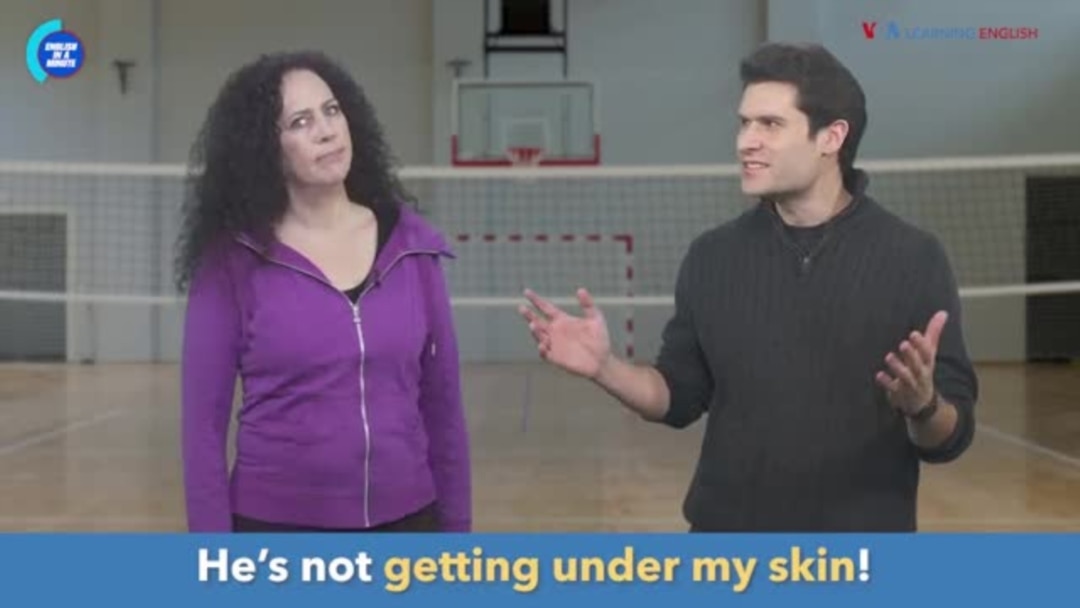 English in a Minute: To Get Under Someone's Skin